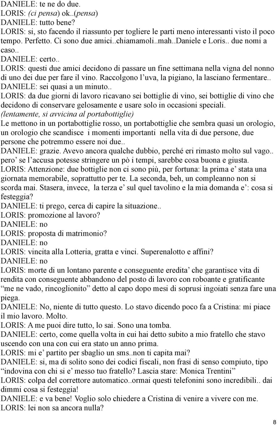 Raccolgono l uva, la pigiano, la lasciano fermentare.. DANIELE: sei quasi a un minuto.