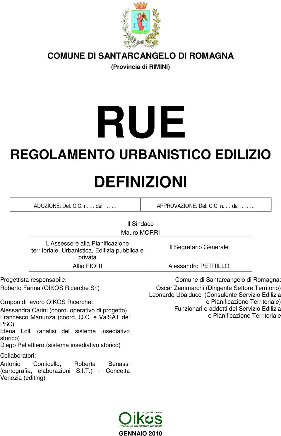 del Il Sindaco Mauro MORRI L Assessore alla Pianificazione territoriale, Urbanistica, Edilizia pubblica e privata Alfio FIORI Il Segretario Generale Alessandro PETRILLO Progettista responsabile: