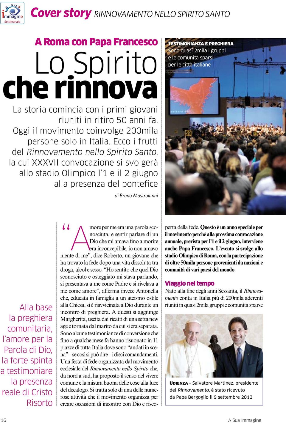 Ecco i frutti del Rinnovamento nello Spirito Santo, la cui XXXVII convocazione si svolgerà allo stadio Olimpico l 1 e il 2 giugno alla presenza del pontefice Testimonianza e preghiera Sono quasi