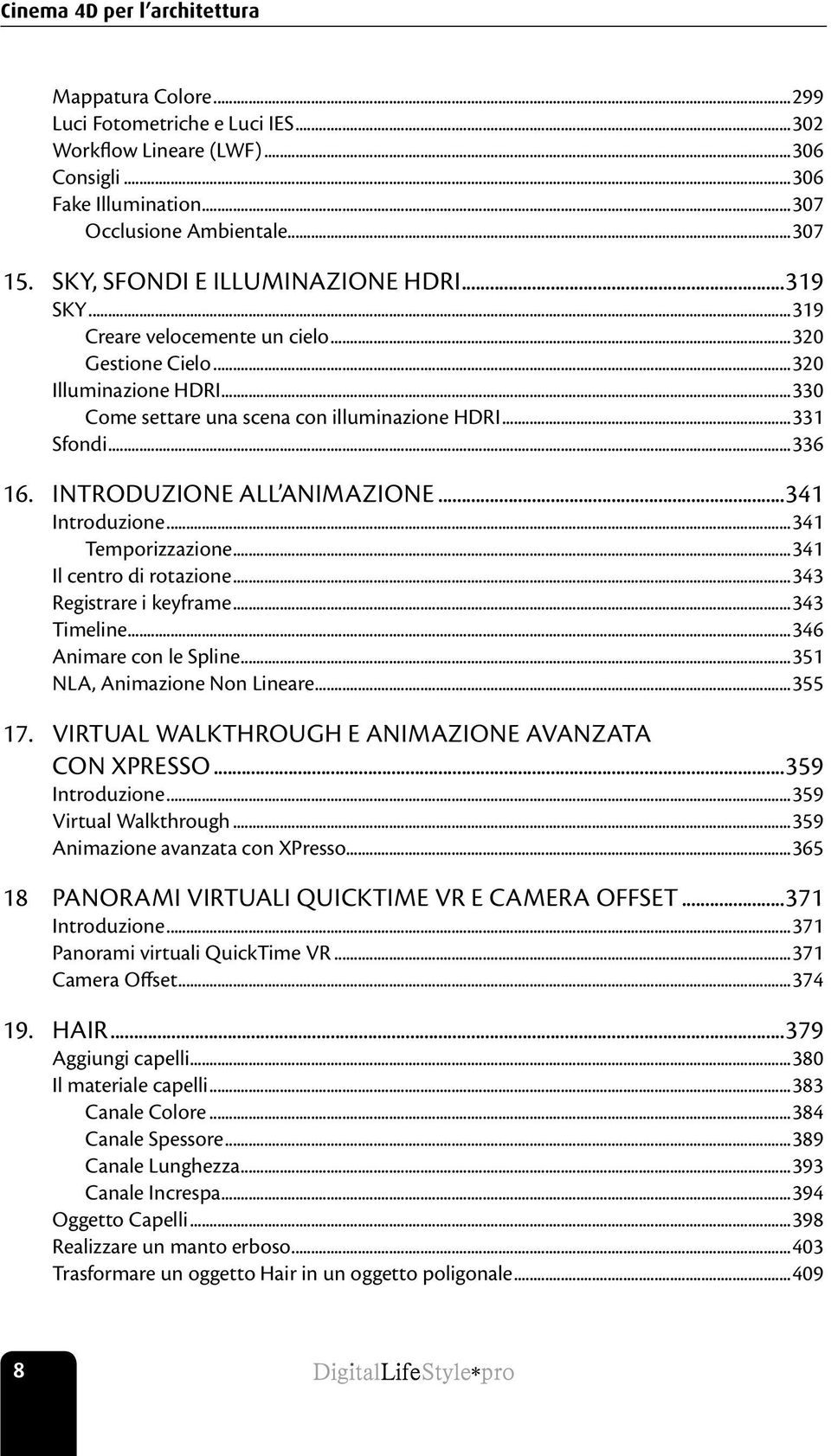 Introduzione all animazione...341 Introduzione...341 Temporizzazione...341 Il centro di rotazione...343 Registrare i keyframe...343 Timeline...346 Animare con le Spline.