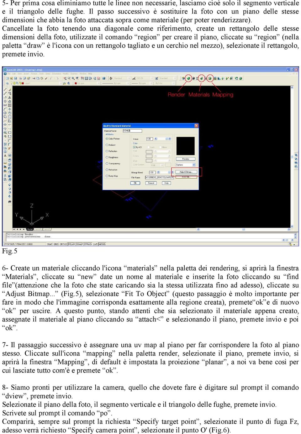 Cancellate la foto tenendo una diagonale come riferimento, create un rettangolo delle stesse dimensioni della foto, utilizzate il comando region per creare il piano, cliccate su region (nella paletta