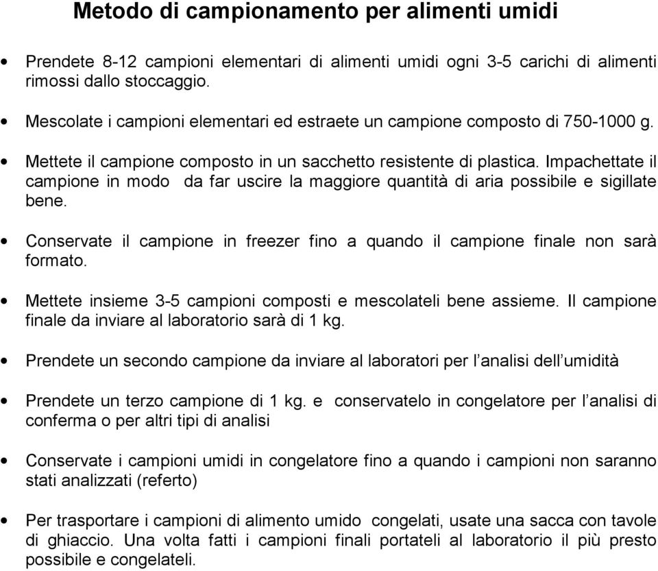 Impachettate il campione in modo da far uscire la maggiore quantità di aria possibile e sigillate bene. Conservate il campione in freezer fino a quando il campione finale non sarà formato.