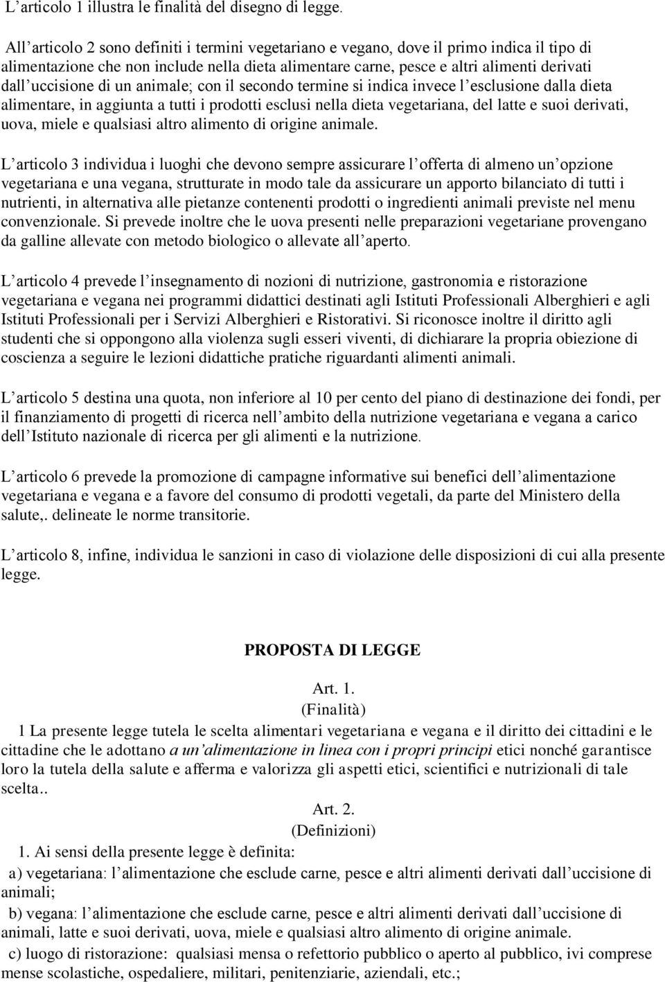 di un animale; con il secondo termine si indica invece l esclusione dalla dieta alimentare, in aggiunta a tutti i prodotti esclusi nella dieta vegetariana, del latte e suoi derivati, uova, miele e