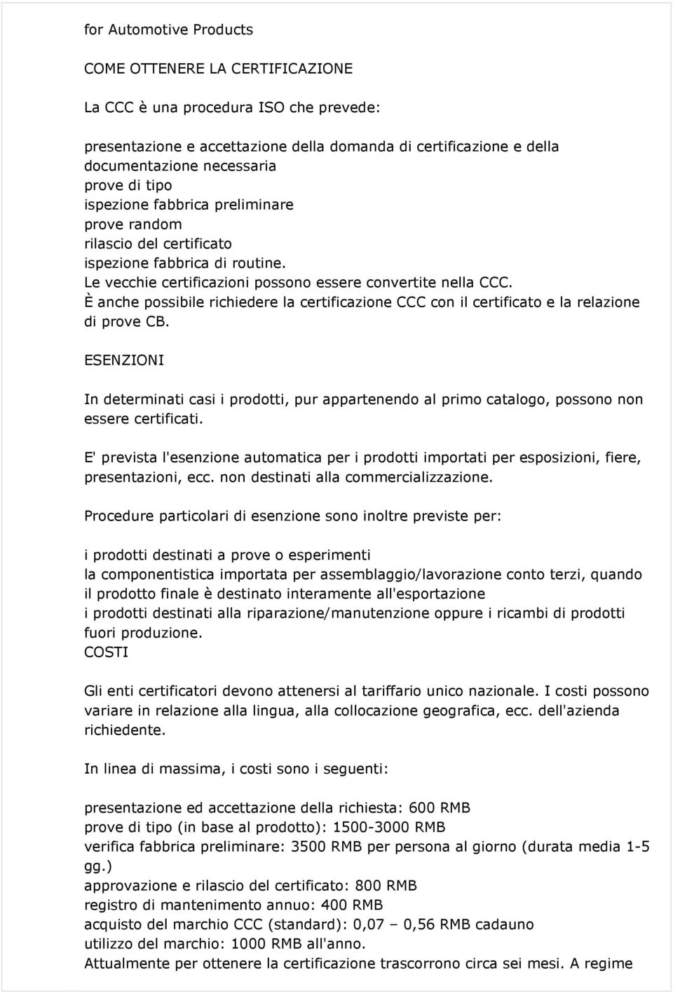 È anche possibile richiedere la certificazione CCC con il certificato e la relazione di prove CB.