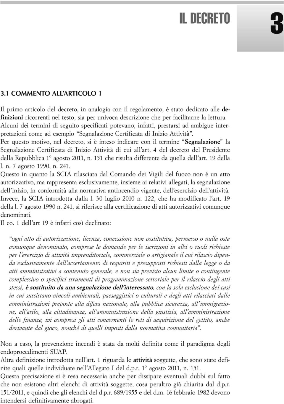 lettura. Alcuni dei termini di seguito specificati potevano, infatti, prestarsi ad ambigue interpretazioni come ad esempio Segnalazione Certificata di Inizio Attività.