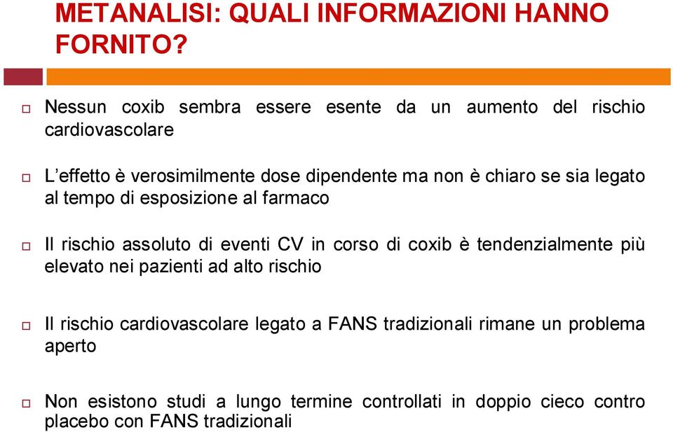 chiaro se sia legato al tempo di esposizione al farmaco Il rischio assoluto di eventi CV in corso di coxib è tendenzialmente più