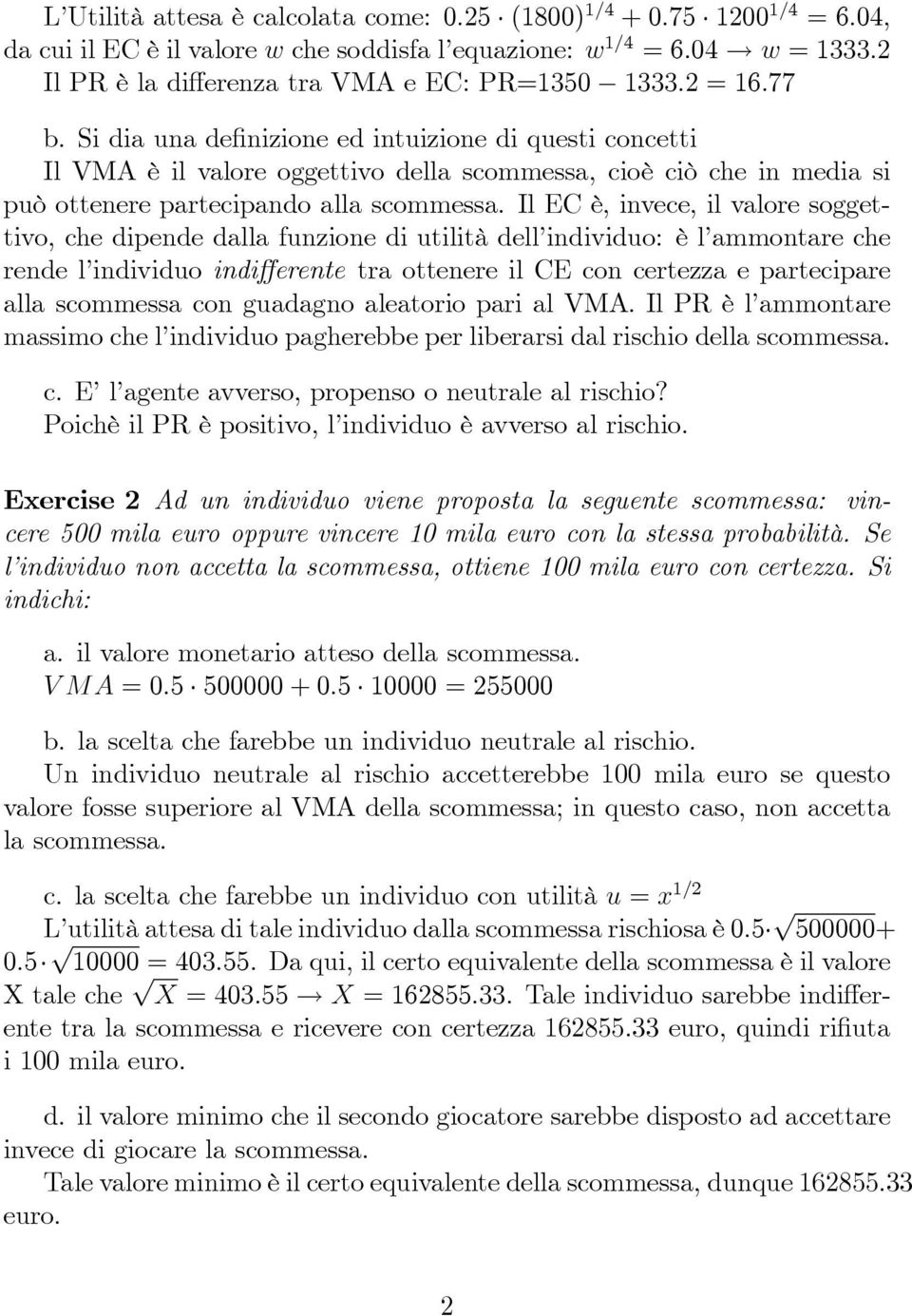 Si dia una definizione ed intuizione di questi concetti Il VMA è il valore oggettivo della scommessa, cioè ciò che in media si può ottenere partecipando alla scommessa.