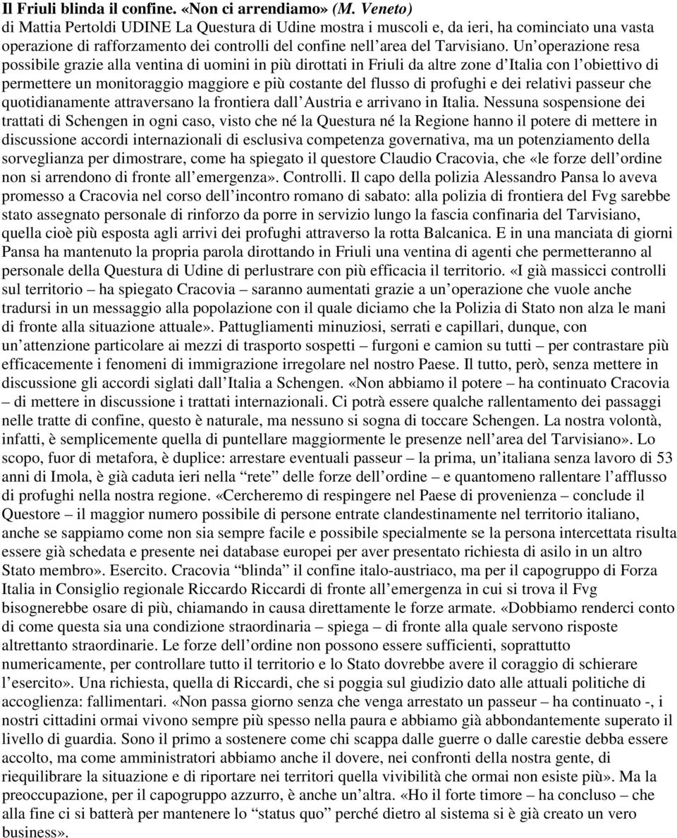 Un operazione resa possibile grazie alla ventina di uomini in più dirottati in Friuli da altre zone d Italia con l obiettivo di permettere un monitoraggio maggiore e più costante del flusso di