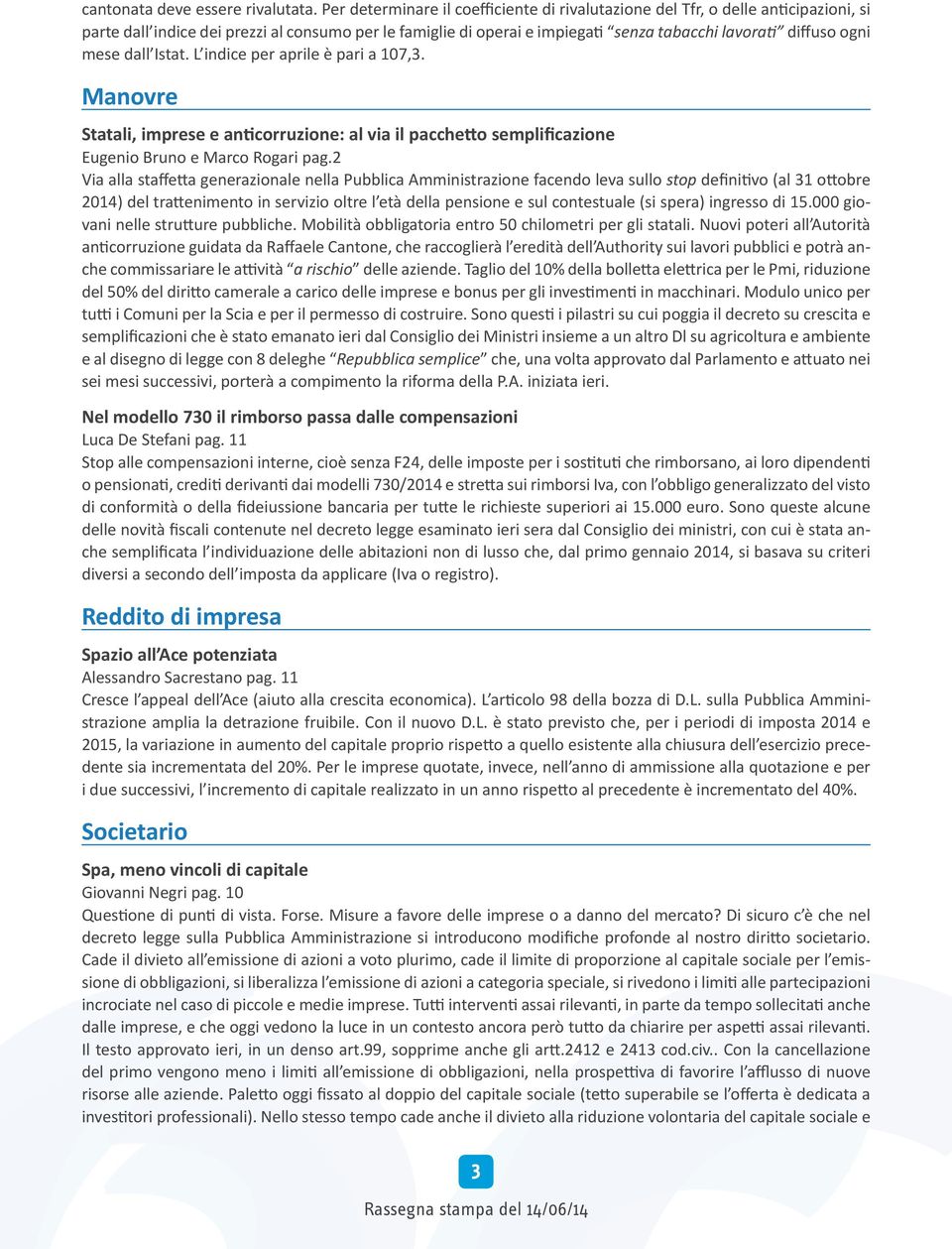 mese dall Istat. L indice per aprile è pari a 107,3. Manovre Statali, imprese e anticorruzione: al via il pacchetto semplificazione Eugenio Bruno e Marco Rogari pag.