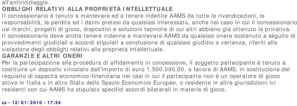 qualsiasi interessato, anche nel caso in cui il concessionario usi marchi, progetti di gioco, dispositivi e soluzioni tecniche di cui altri abbiano già ottenuto la privativa.