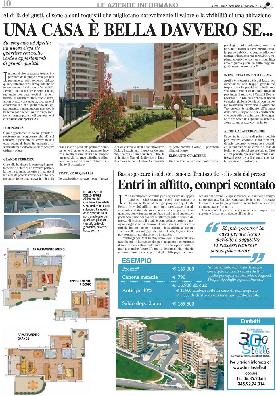 .. Sta sorgendo ad Aprilia un nuovo elegante quartiere con molto verde e appartamenti di grande qualità In casa si vive una parte troppo importante della propria vita per non pretendere, nel momento