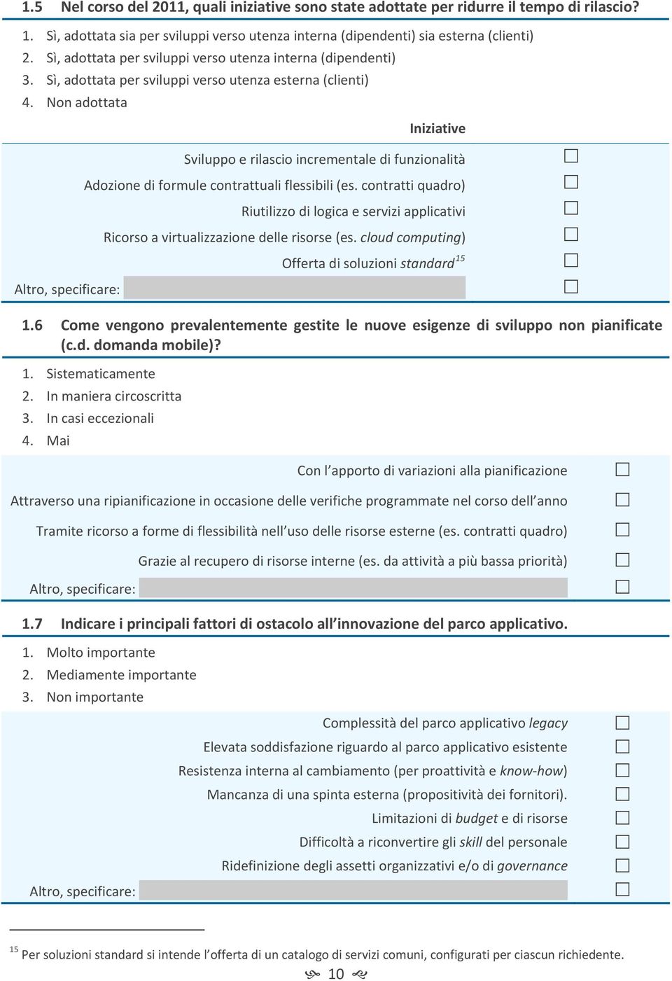 Non adottata Iniziative Sviluppo e rilascio incrementale di funzionalità Adozione di formule contrattuali flessibili (es.