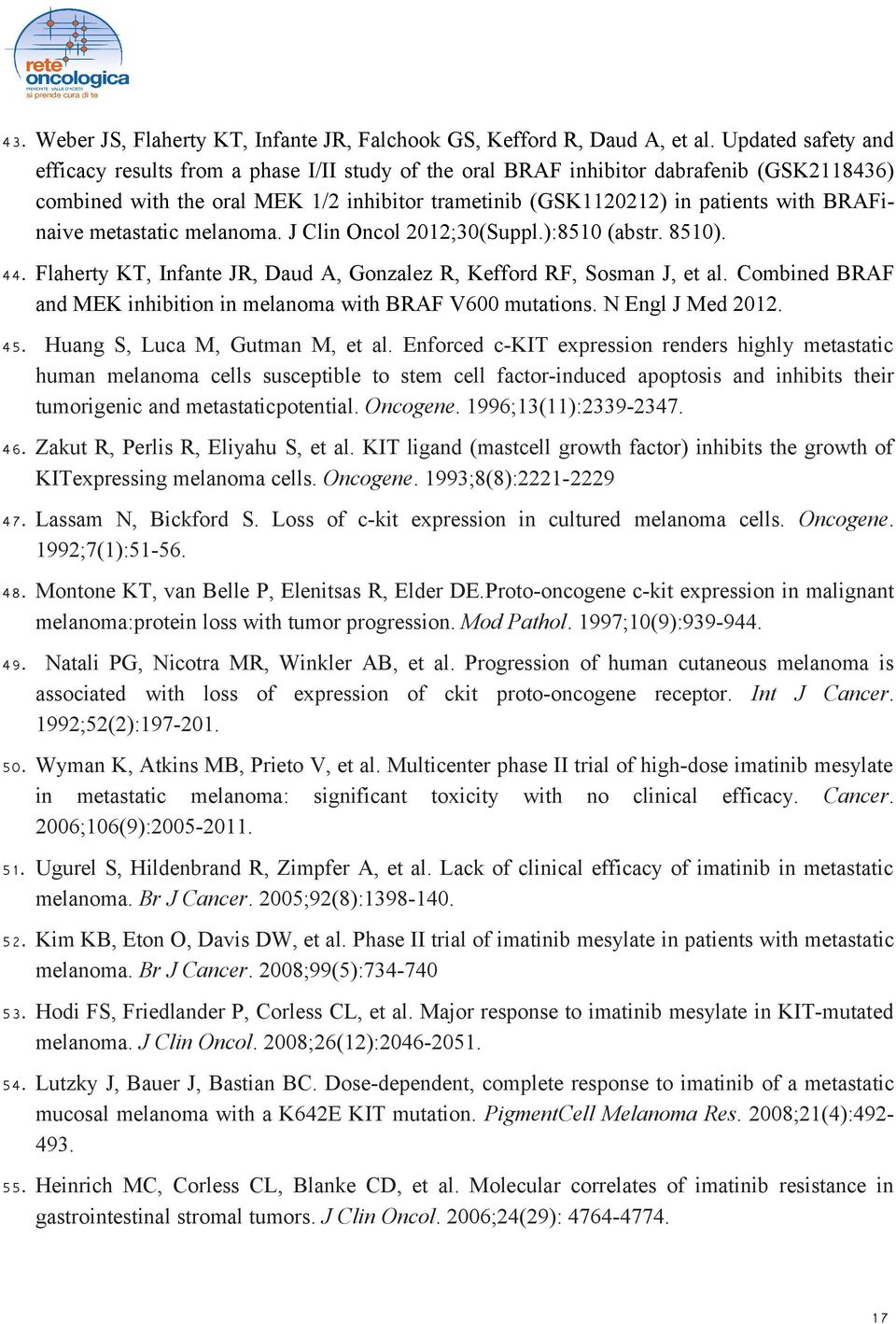 BRAFinaive metastatic melanoma. J Clin Oncol 2012;30(Suppl.):8510 (abstr. 8510). 44. Flaherty KT, Infante JR, Daud A, Gonzalez R, Kefford RF, Sosman J, et al.