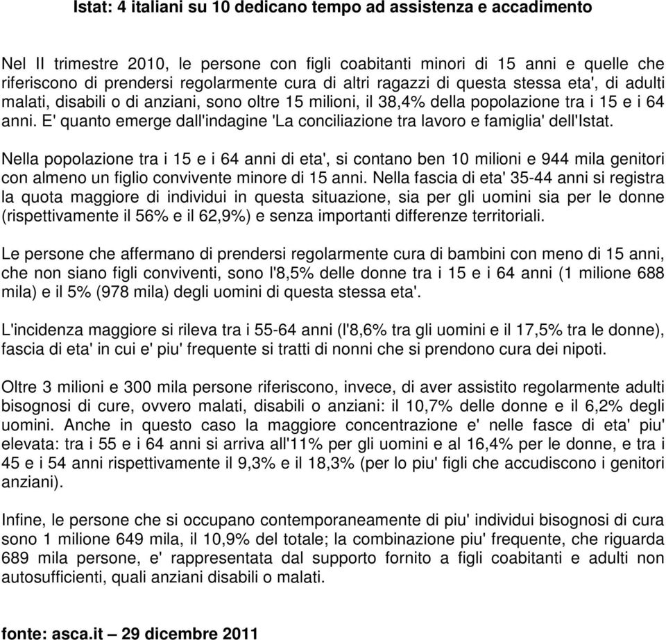 E' quanto emerge dall'indagine 'La conciliazione tra lavoro e famiglia' dell'istat.