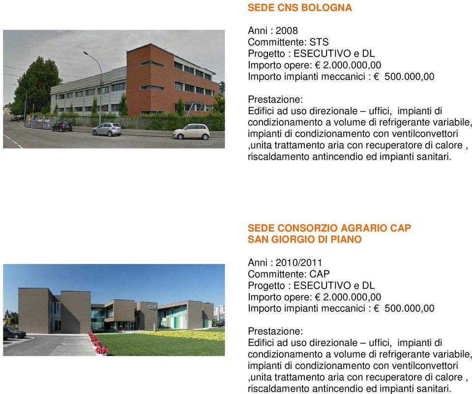 calore, riscaldamento antincendio ed impianti sanitari. SEDE CONSORZIO AGRARIO CAP SAN GIORGIO DI PIANO Anni : 2010/2011 Committente: CAP Progetto : ESECUTIVO e DL Importo opere: 2.000.