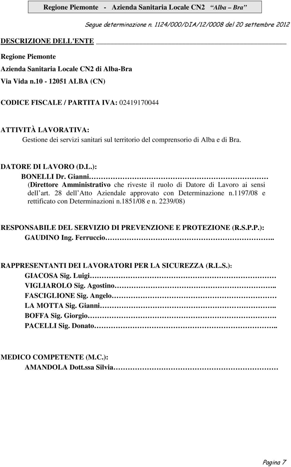 Gianni (Direttore Amministrativo che riveste il ruolo di Datore di Lavoro ai sensi dell art. 28 dell Atto Aziendale approvato con Determinazione n.119708 e rettificato con Determinazioni n.185108 e n.