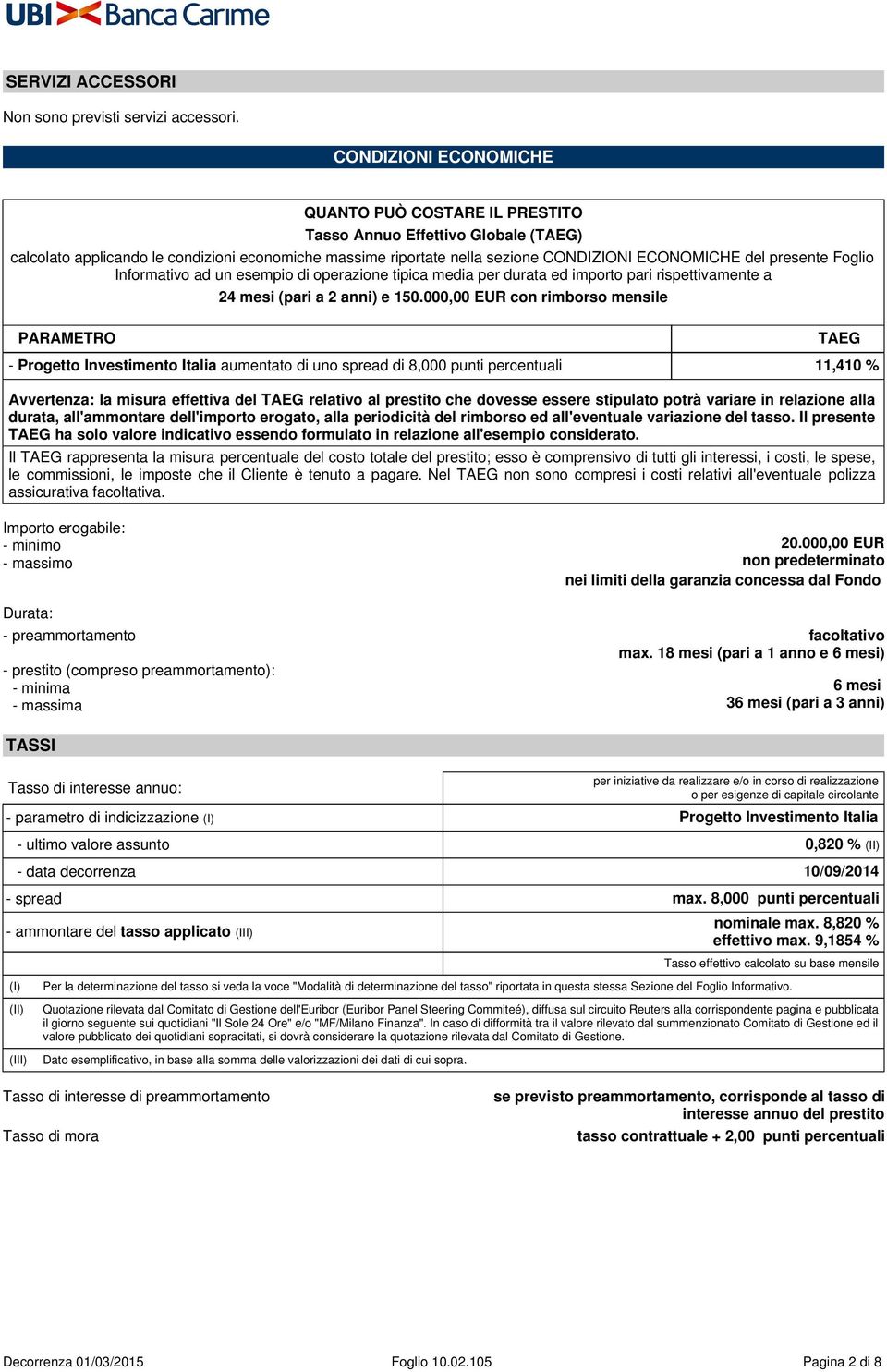 presente Foglio Informativo ad un esempio di operazione tipica media per durata ed importo pari rispettivamente a 24 mesi (pari a 2 anni) e 150.