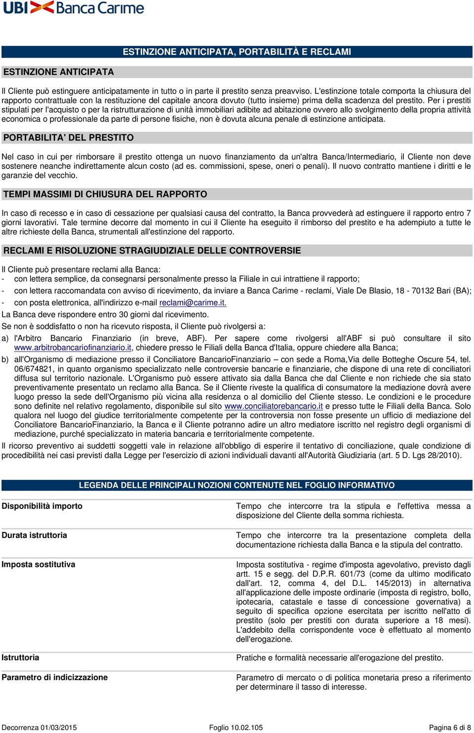 Per i prestiti stipulati per l'acquisto o per la ristrutturazione di unità immobiliari adibite ad abitazione ovvero allo svolgimento della propria attività economica o professionale da parte di