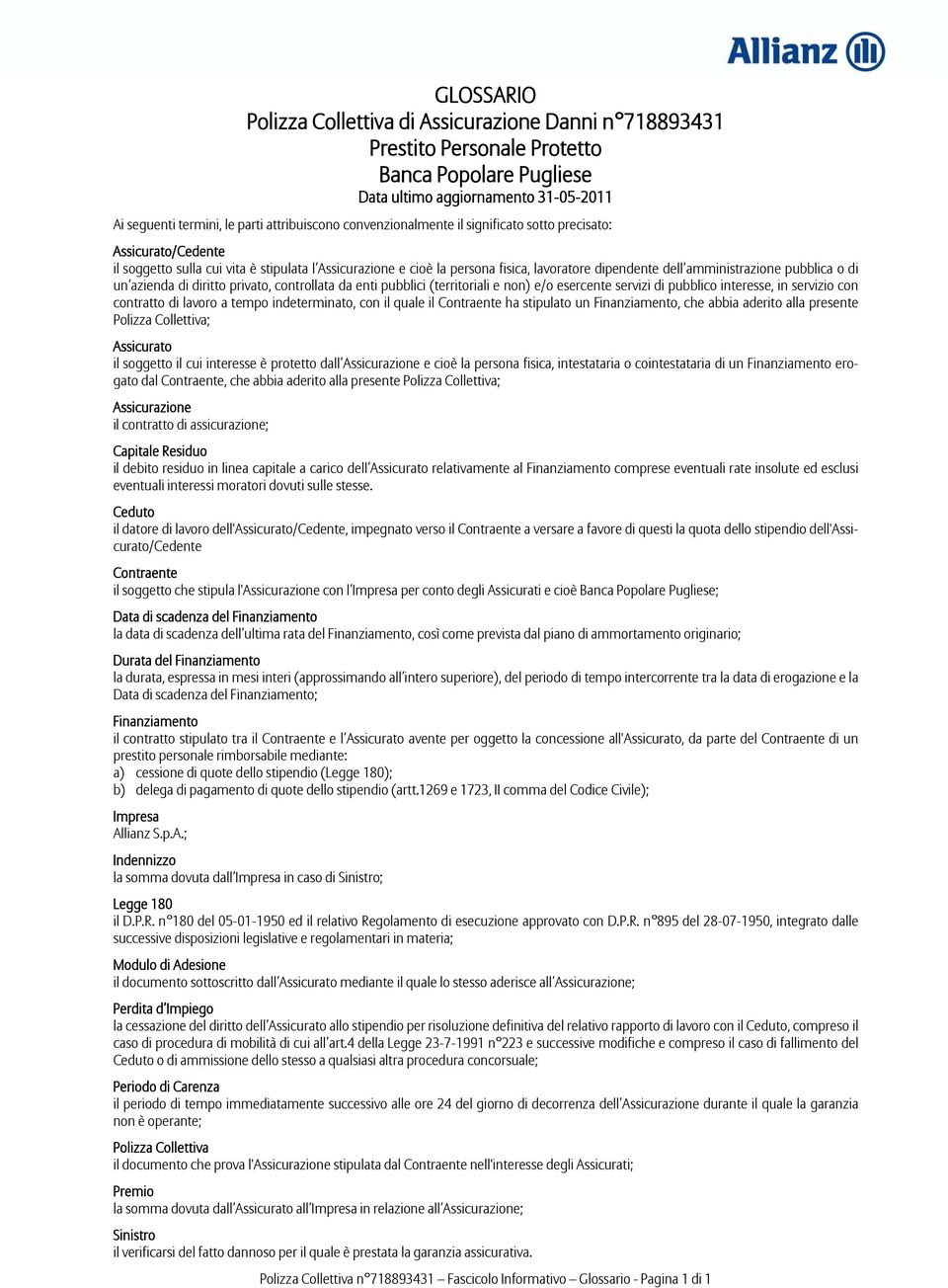 da enti pubblici (territoriali e non) e/o esercente servizi di pubblico interesse, in servizio con contratto di lavoro a tempo indeterminato, con il quale il Contraente ha stipulato un Finanziamento,