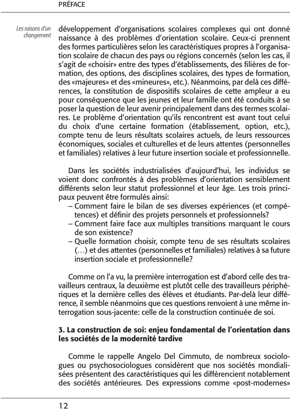 établissements, des filières de formation, des options, des disciplines scolaires, des types de formation, des «majeures» et des «mineures», etc.).