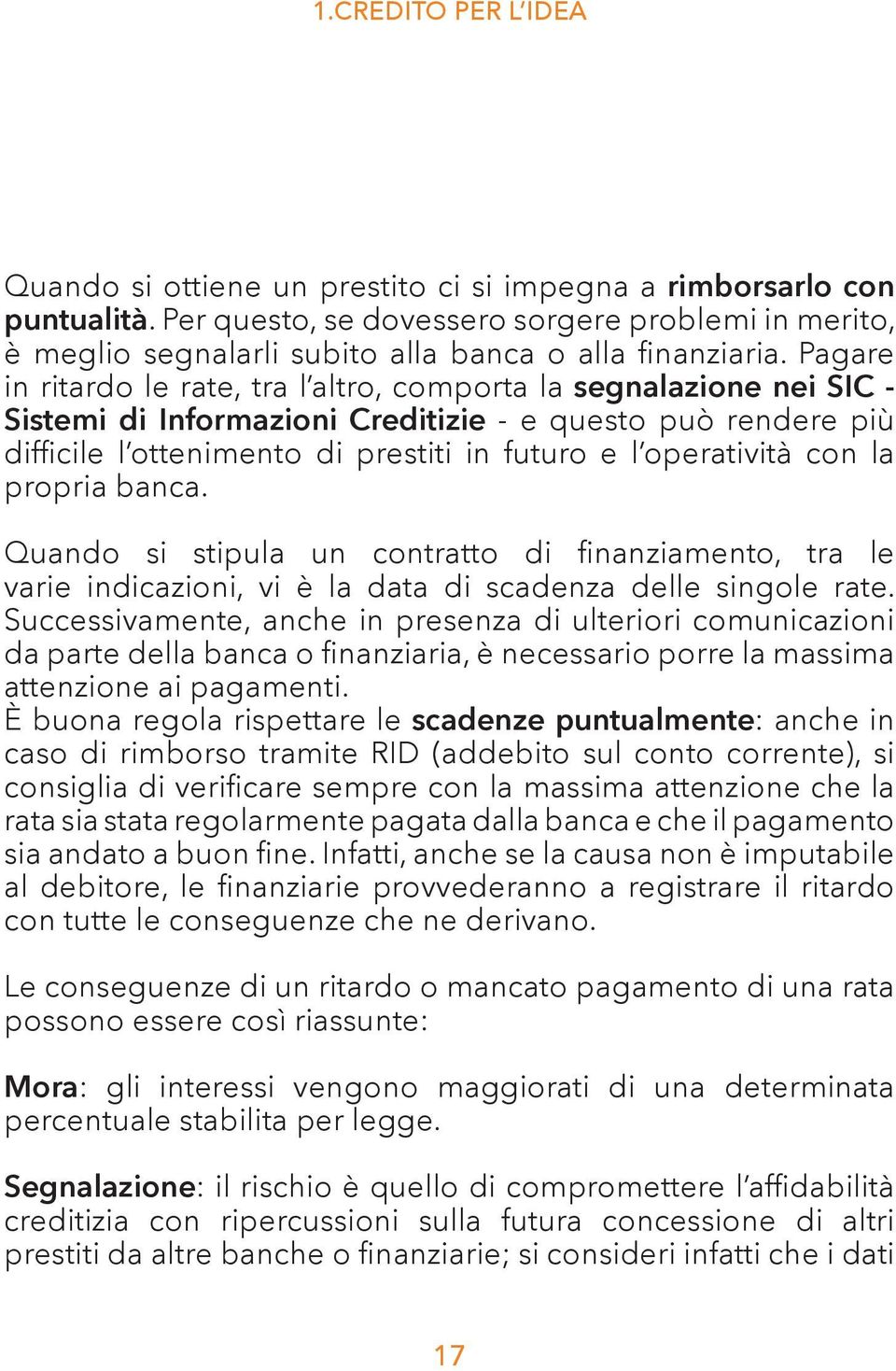 bnc. Qundo si stipul un contrtto di finnzimento, tr le vrie indiczioni, vi è l dt di scdenz delle singole rte.