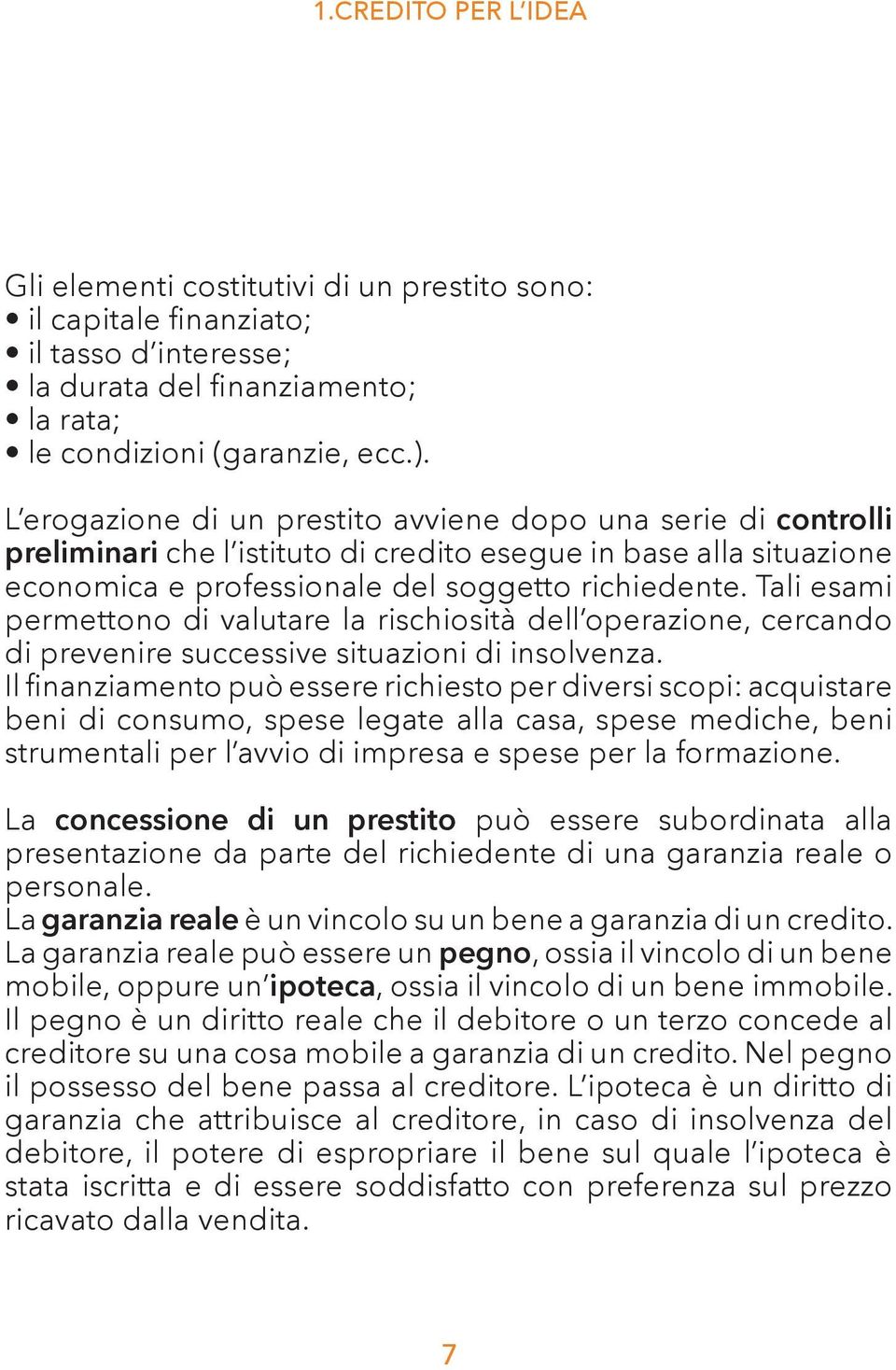 Tli esmi permettono di vlutre l rischiosità dell operzione, cercndo di prevenire successive situzioni di insolvenz.