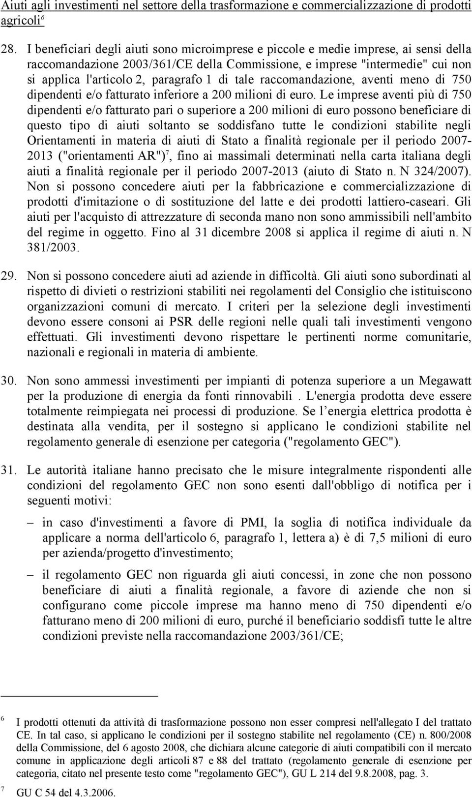 1 di tale raccomandazione, aventi meno di 750 dipendenti e/o fatturato inferiore a 200 milioni di euro.