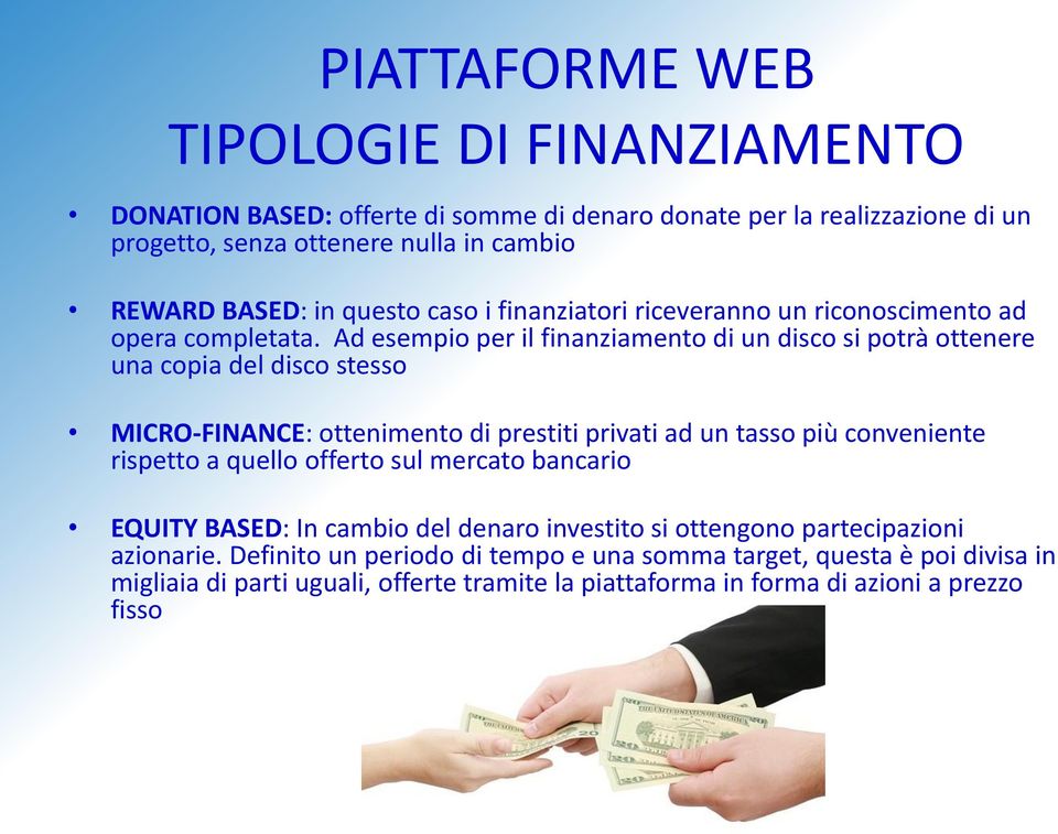 Ad esempio per il finanziamento di un disco si potrà ottenere una copia del disco stesso MICRO-FINANCE: ottenimento di prestiti privati ad un tasso più conveniente rispetto a