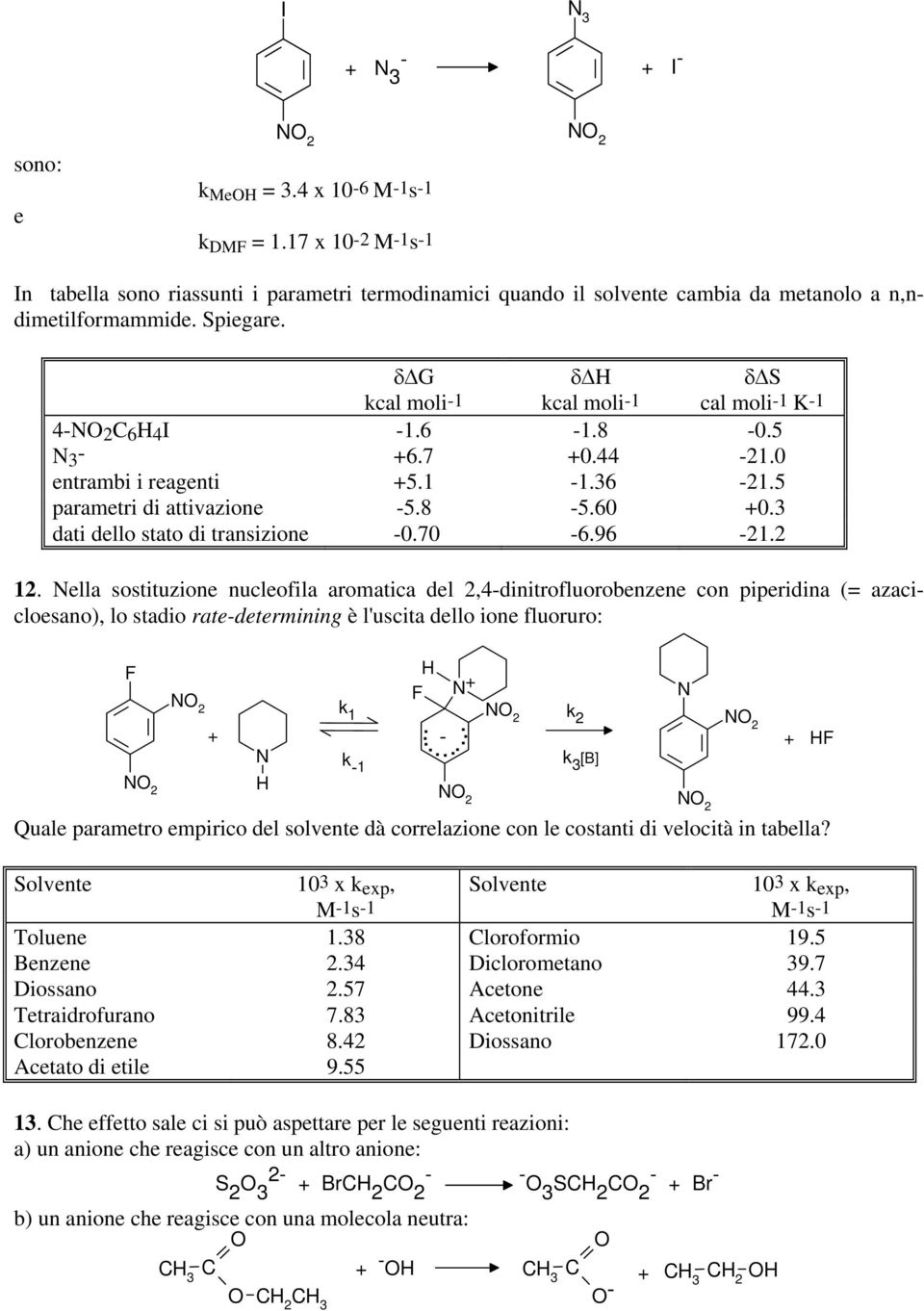 2 12. ella sostituzione nucleofila aromatica del 2,4dinitrofluorobenzene con piperidina (= azacicloesano), lo stadio ratedetermining è l'uscita dello ione fluoruro: F 2 2 k 1 k 1 F. 2........ 2 k 2 k [B] 2 2 F Quale parametro empirico del solvente dà correlazione con le costanti di velocità in tabella?