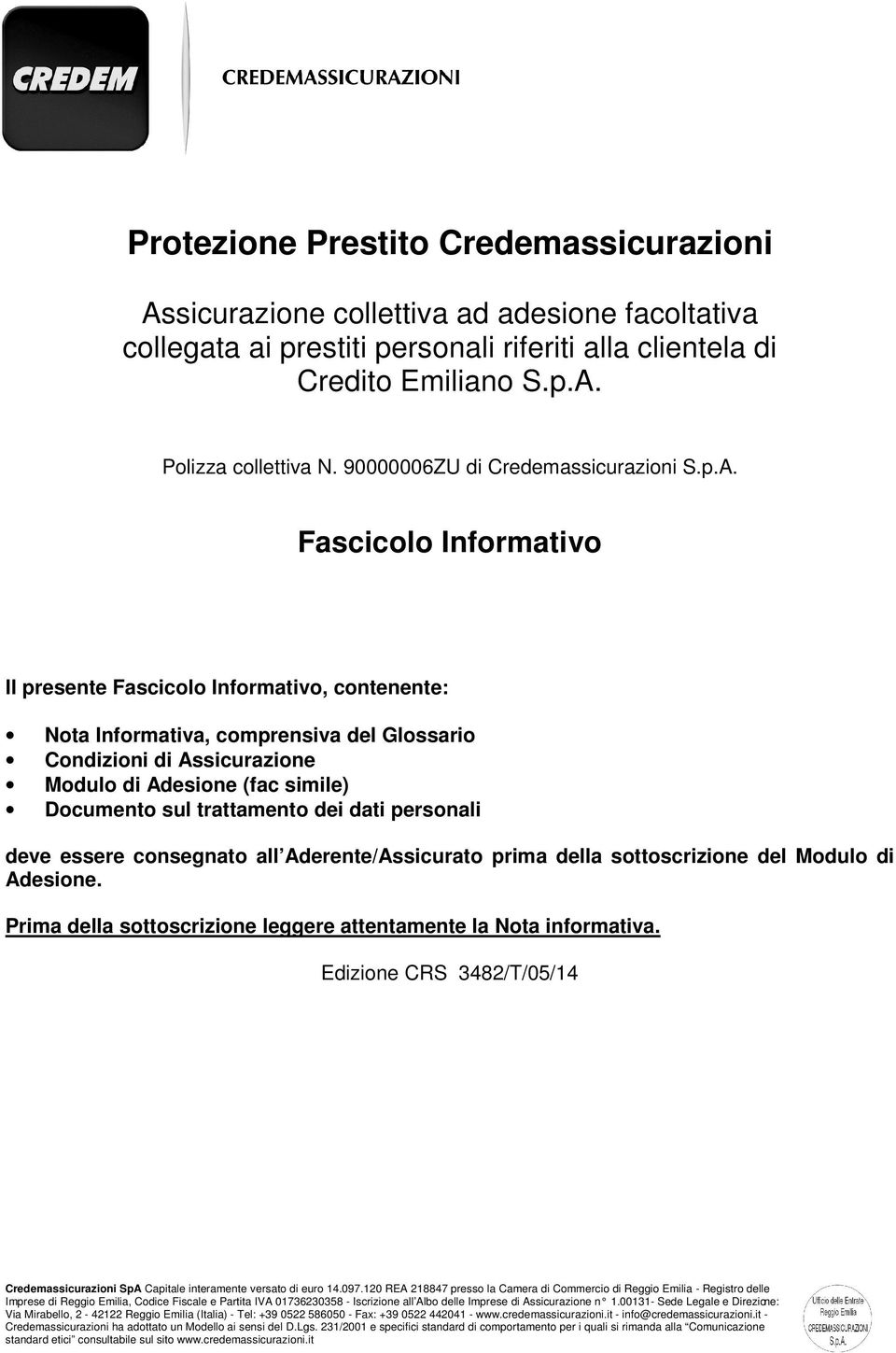 sul trattamento dei dati personali deve essere consegnato all Aderente/Assicurato prima della sottoscrizione del Modulo di Adesione.