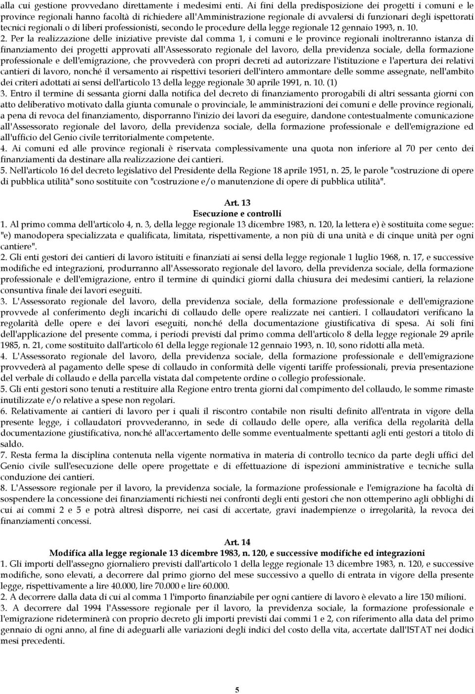 di liberi professionisti, secondo le procedure della legge regionale 12 gennaio 1993, n. 10. 2.