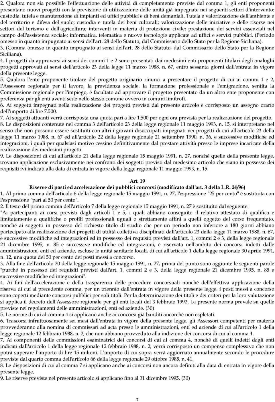 Tutela e valorizzazione dell'ambiente e del territorio e difesa del suolo; custodia e tutela dei beni culturali; valorizzazione delle iniziative e delle risorse nei settori del turismo e