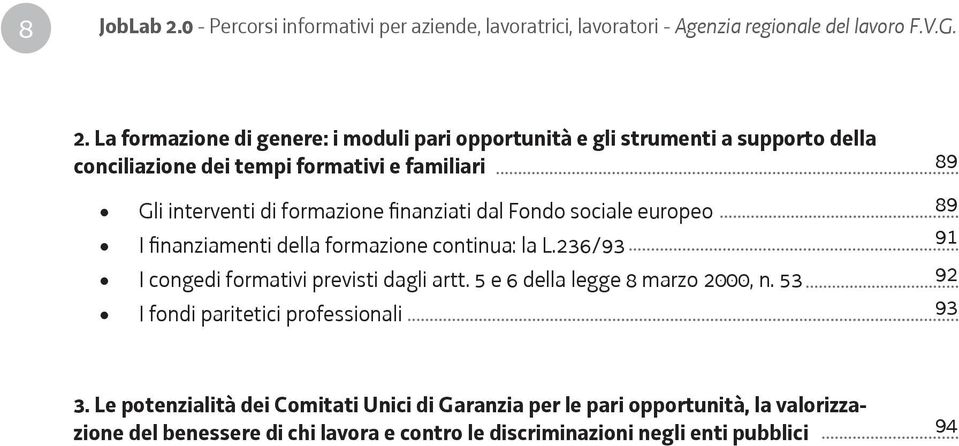 La formazione di genere: i moduli pari opportunità e gli strumenti a supporto della conciliazione dei tempi formativi e familiari Gli interventi di formazione