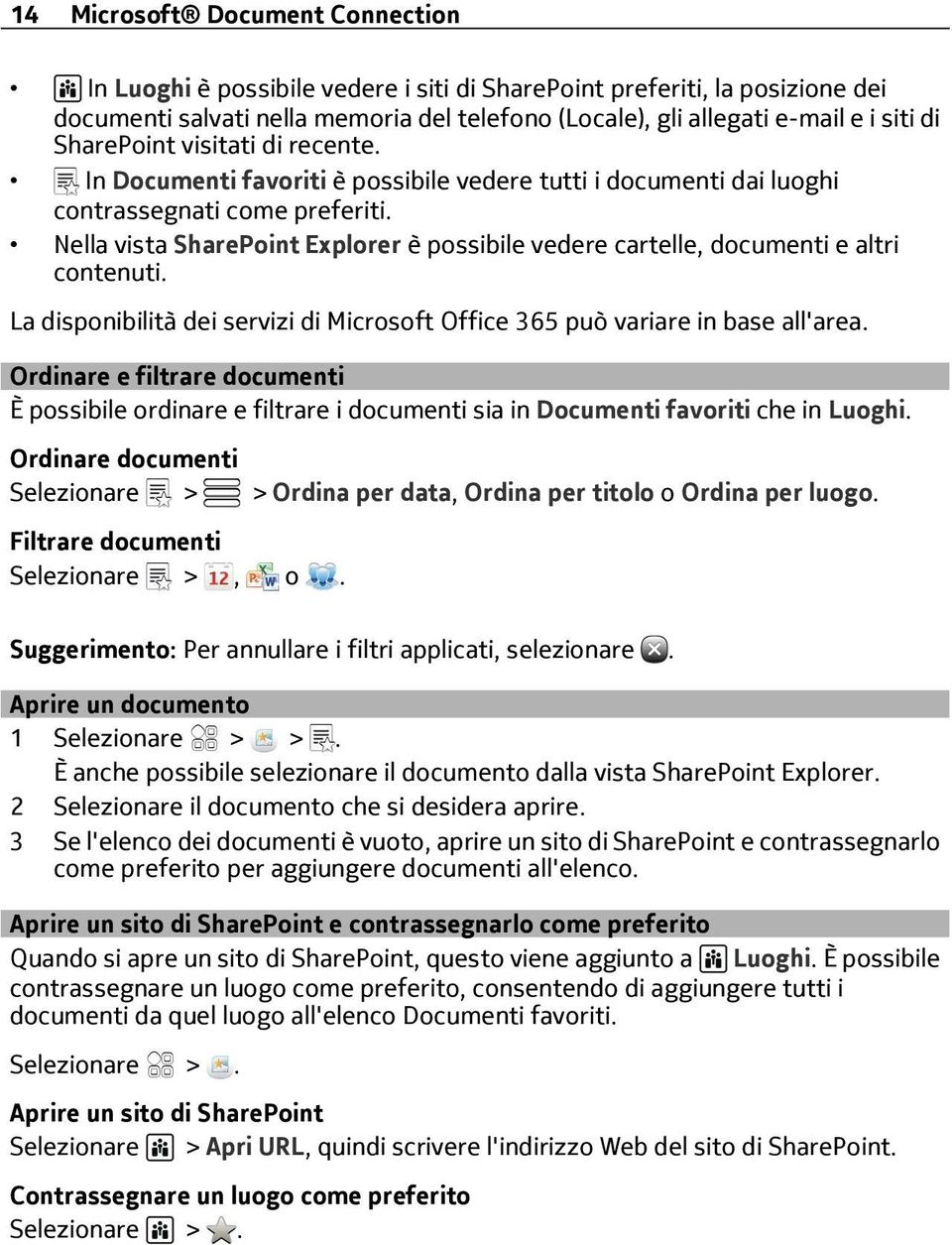 Nella vista SharePoint Explorer è possibile vedere cartelle, documenti e altri contenuti. La disponibilità dei servizi di Microsoft Office 365 può variare in base all'area.