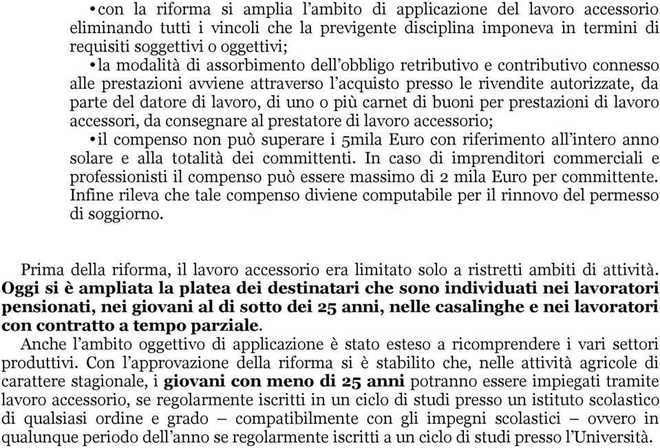 buoni per prestazioni di lavoro accessori, da consegnare al prestatore di lavoro accessorio; il compenso non può superare i 5mila Euro con riferimento all intero anno solare e alla totalità dei