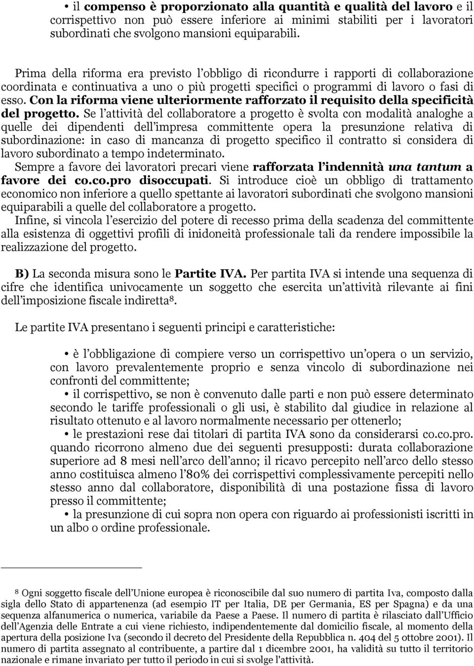 Con la riforma viene ulteriormente rafforzato il requisito della specificità del progetto.