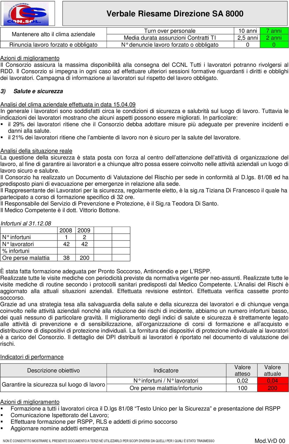 Il Consorzio si impegna in ogni caso ad effettuare ulteriori sessioni formative riguardanti i diritti e obblighi dei lavoratori.