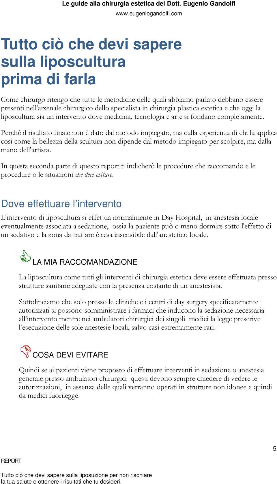 Perché il risultato finale non è dato dal metodo impiegato, ma dalla esperienza di chi la applica così come la bellezza della scultura non dipende dal metodo impiegato per scolpire, ma dalla mano