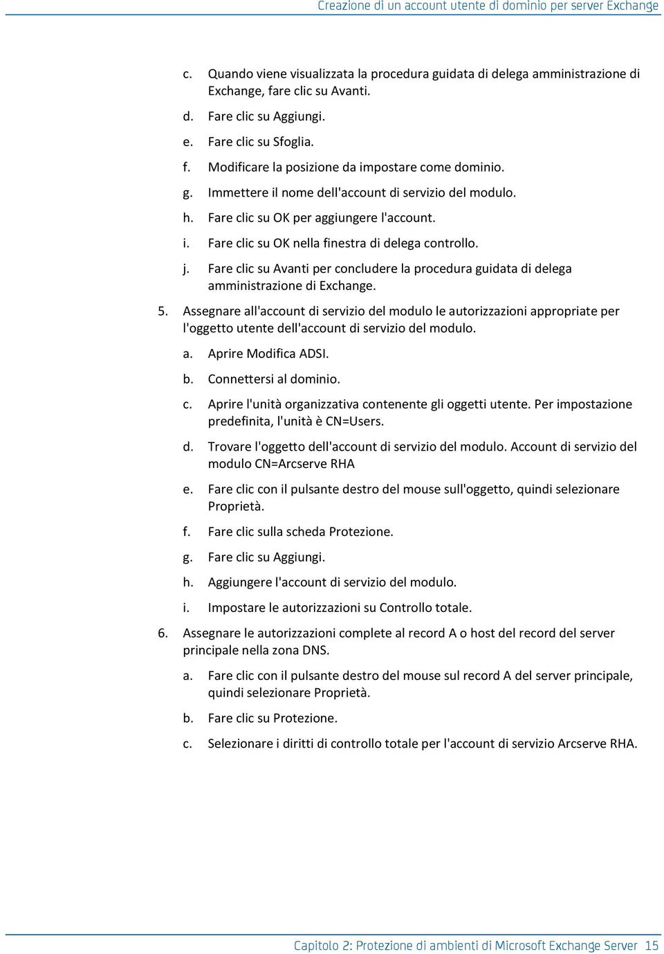 j. Fare clic su Avanti per concludere la procedura guidata di delega amministrazione di Exchange. 5.