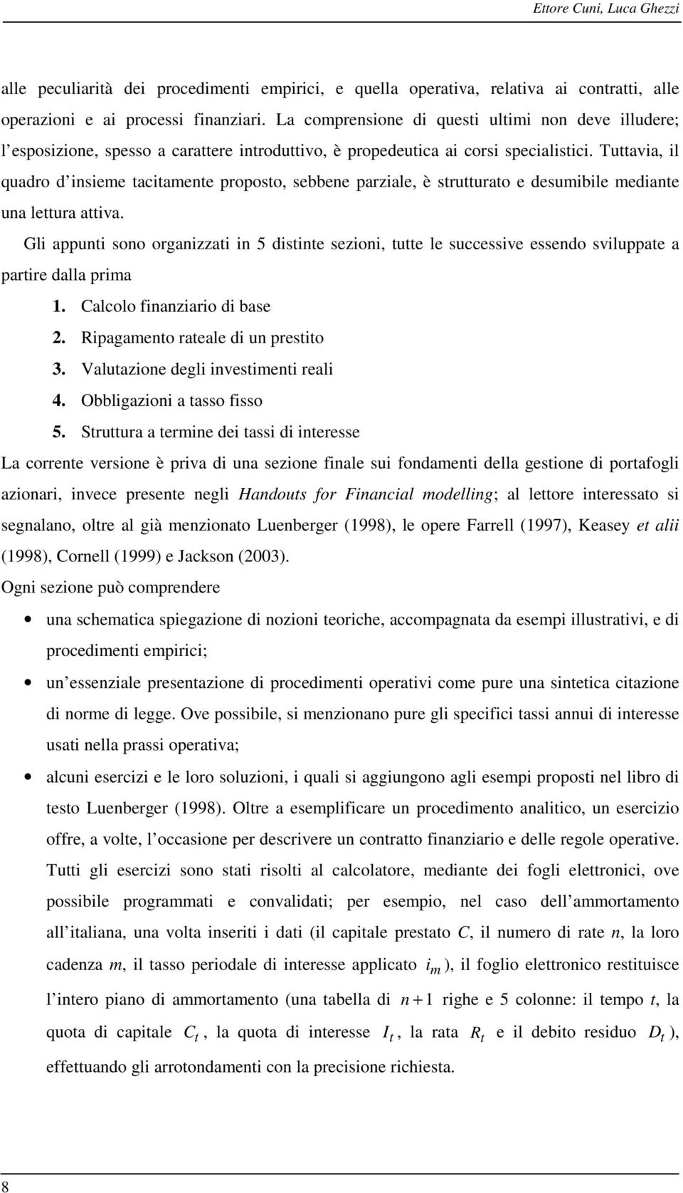 Tuttavia, il quadro d isieme tacitamete proposto, sebbee parziale, è strutturato e desumibile mediate ua lettura attiva.