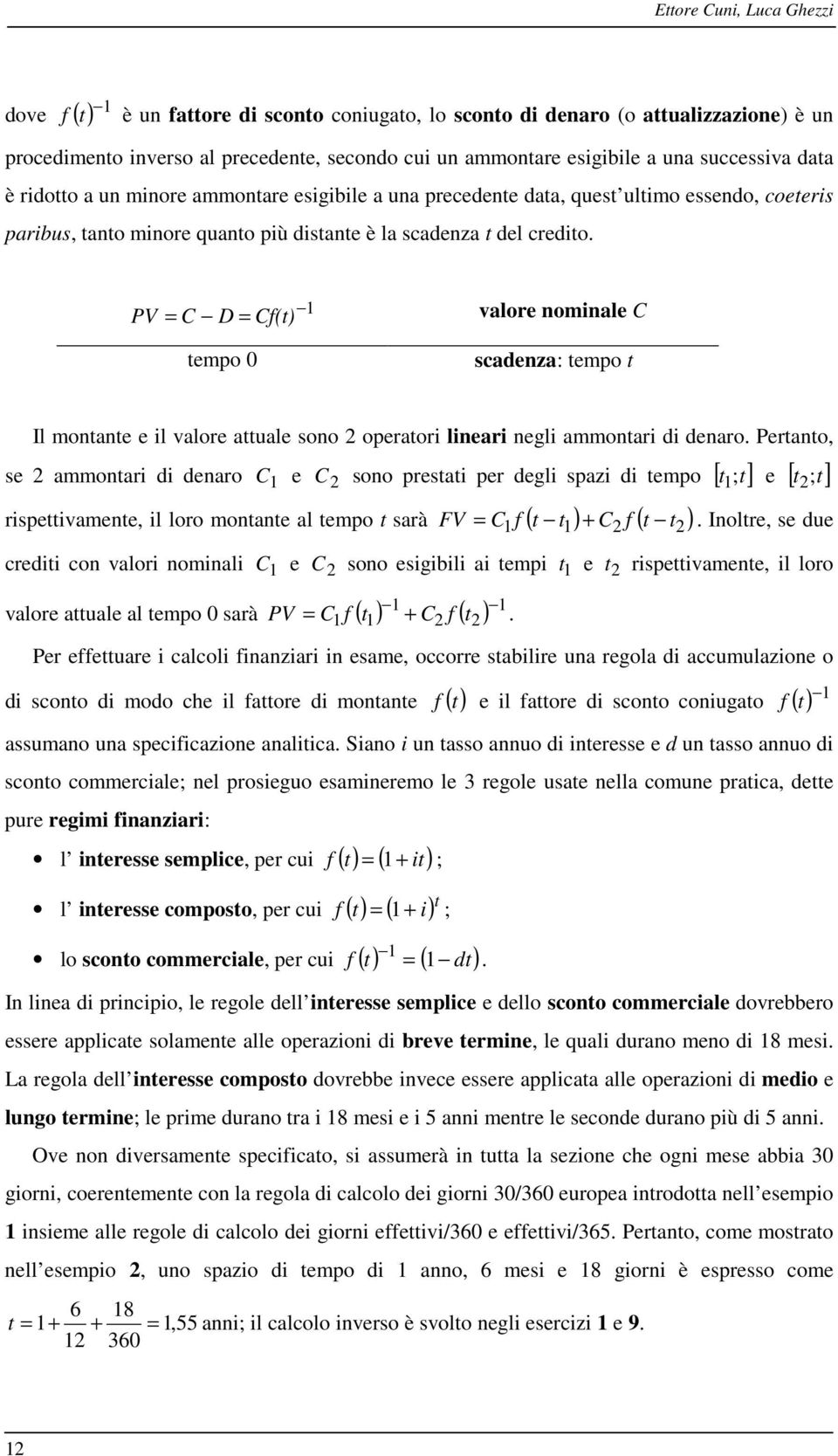 1 PV = C D = Cf(t) valore omiale C tempo 0 scadeza: tempo t Il motate e il valore attuale soo 2 operatori lieari egli ammotari di dearo.