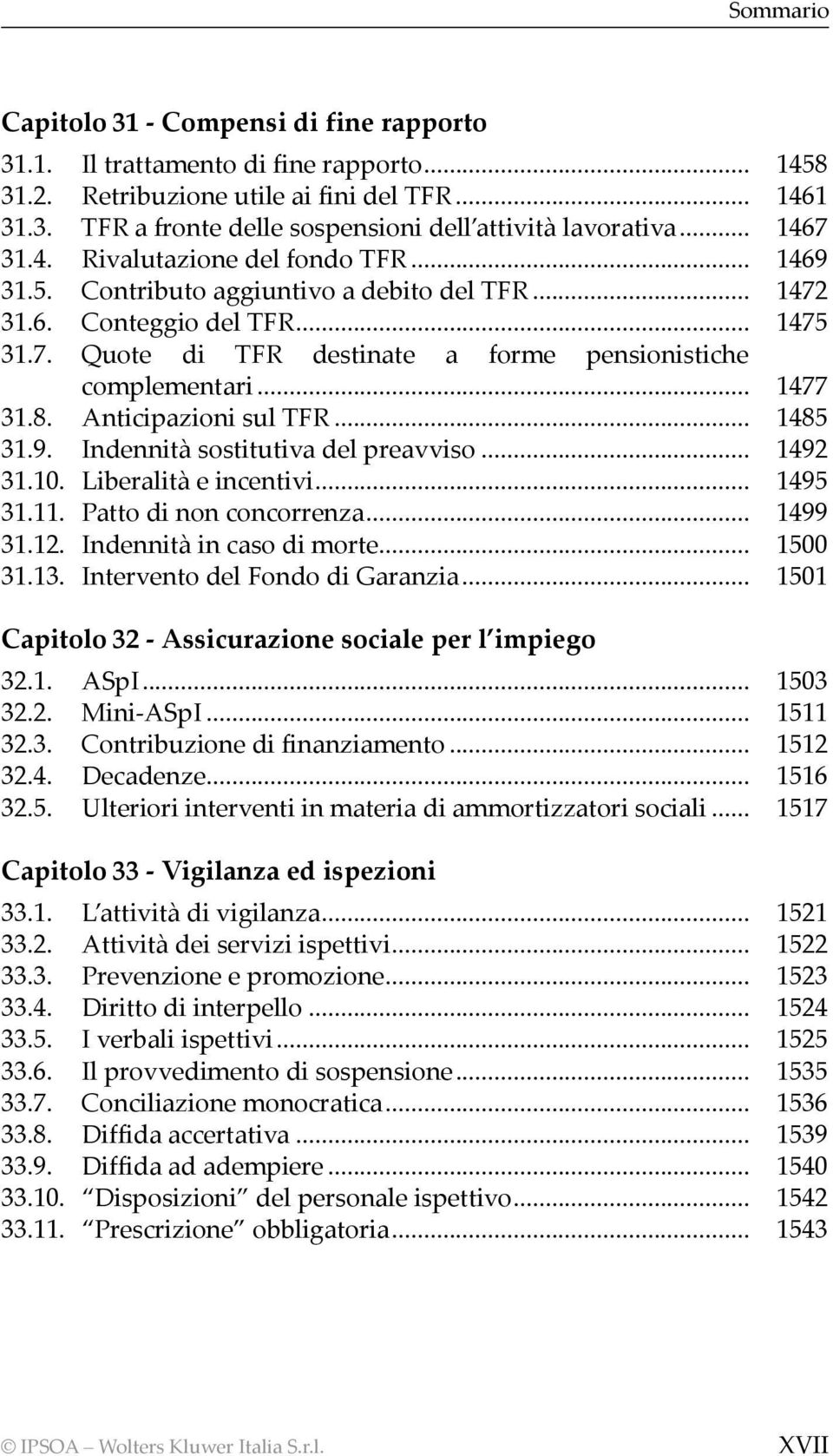 .. 1477 31.8. Anticipazioni sul TFR... 1485 31.9. Indennità sostitutiva del preavviso... 1492 31.10. Liberalità e incentivi... 1495 31.11. Patto di non concorrenza... 1499 31.12.