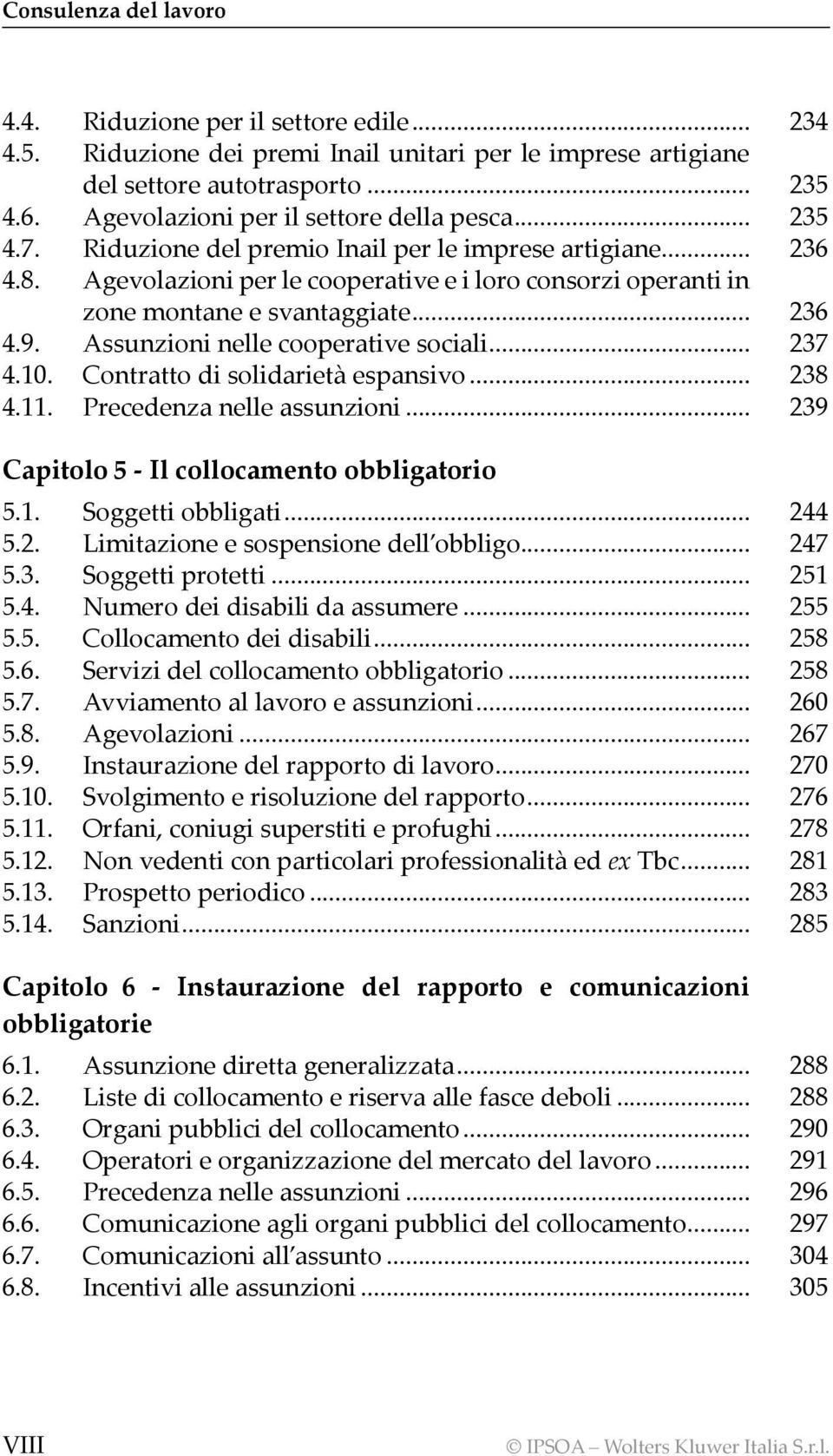 Agevolazioni per le cooperative e i loro consorzi operanti in zone montane e svantaggiate... 236 4.9. Assunzioni nelle cooperative sociali... 237 4.10. Contratto di solidarietà espansivo... 238 4.11.