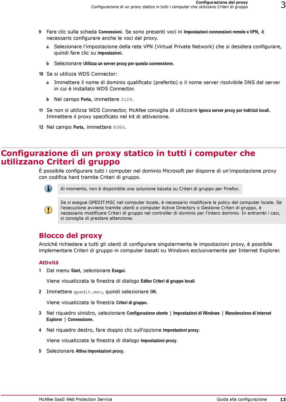 a Selezionare l'impostazione della rete VPN (Virtual Private Network) che si desidera configurare, quindi fare clic su Impostazioni. b Selezionare Utilizza un server proxy per questa connessione.