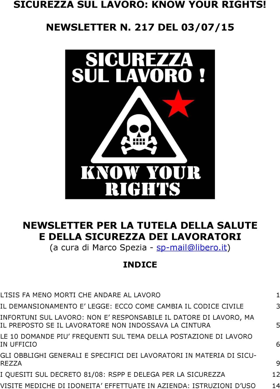 it) INDICE L ISIS FA MENO MORTI CHE ANDARE AL LAVORO 1 IL DEMANSIONAMENTO E LEGGE: ECCO COME CAMBIA IL CODICE CIVILE 3 INFORTUNI SUL LAVORO: NON E RESPONSABILE IL DATORE DI