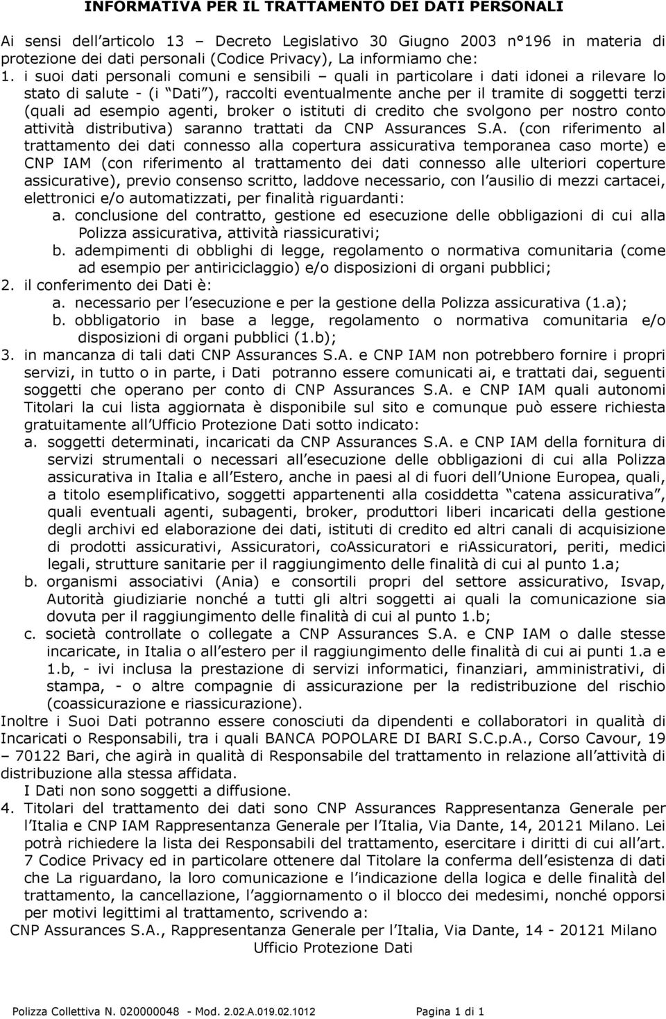 agenti, broker o istituti di credito che svolgono per nostro conto attività distributiva) saranno trattati da CNP As