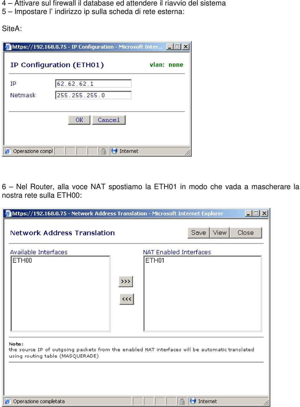 esterna: SiteA: 6 Nel Router, alla voce NAT spostiamo la