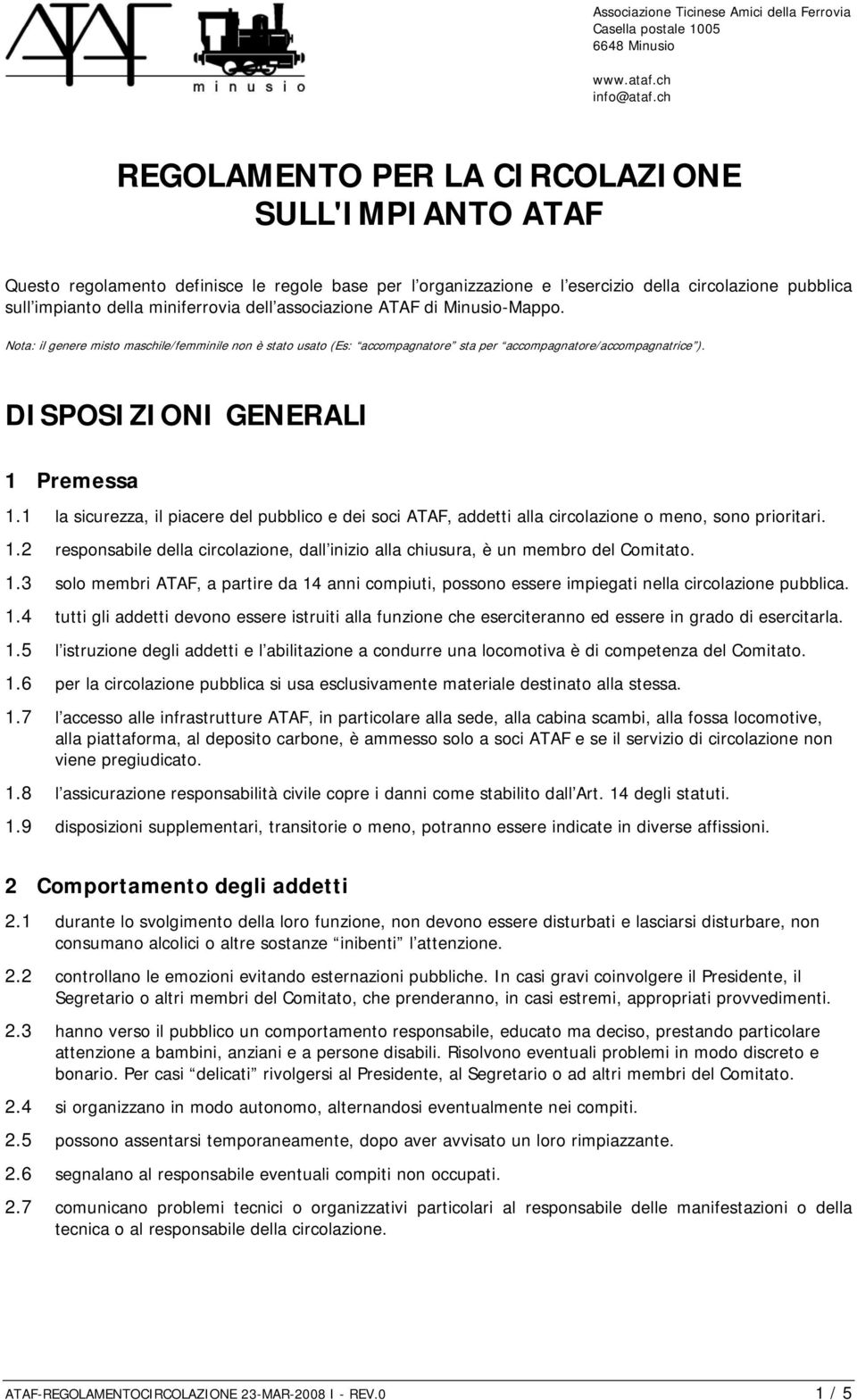 associazione ATAF di Minusio-Mappo. Nota: il genere misto maschile/femminile non è stato usato (Es: accompagnatore sta per accompagnatore/accompagnatrice ). DISPOSIZIONI GENERALI 1 Premessa 1.