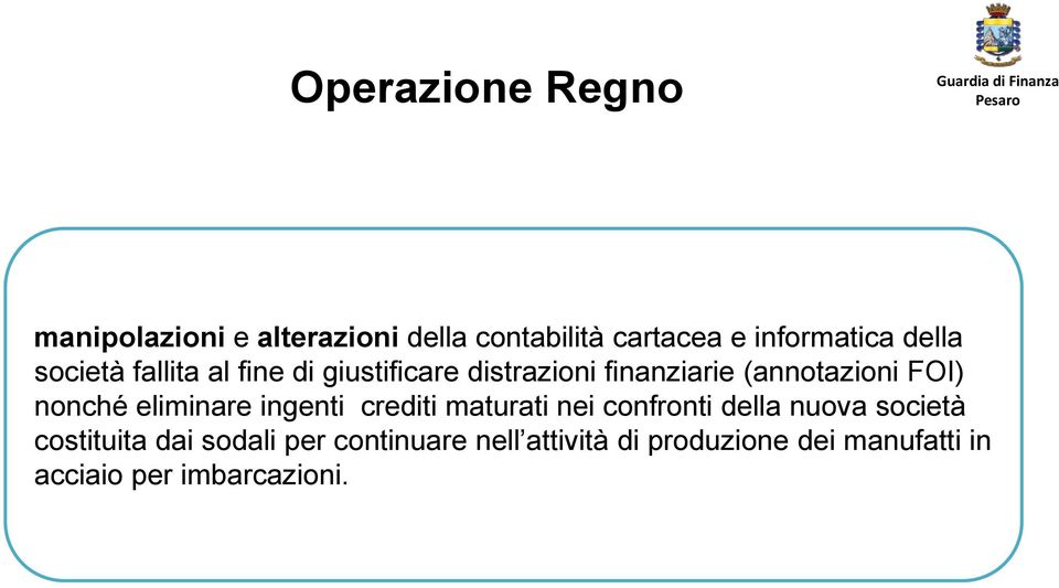 eliminare ingenti crediti maturati nei confronti della nuova società costituita dai