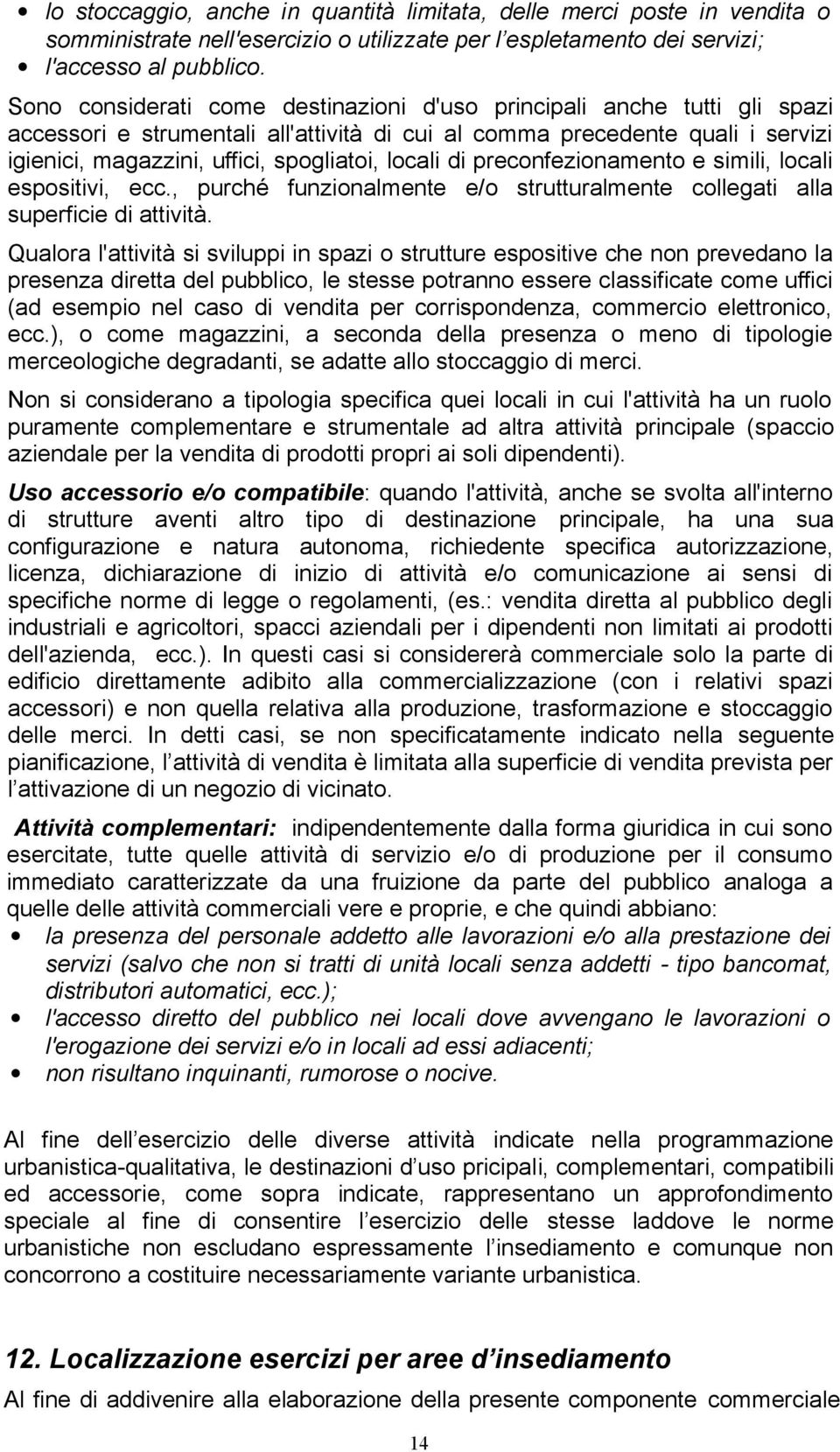 locali di preconfezionamento e simili, locali espositivi, ecc., purché funzionalmente e/o strutturalmente collegati alla superficie di attività.